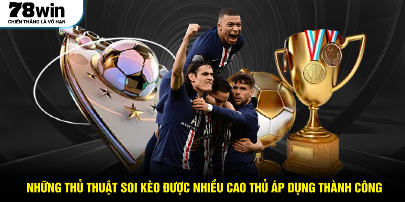 Những thủ thuật soi kèo được nhiều cao thủ áp dụng thành công.